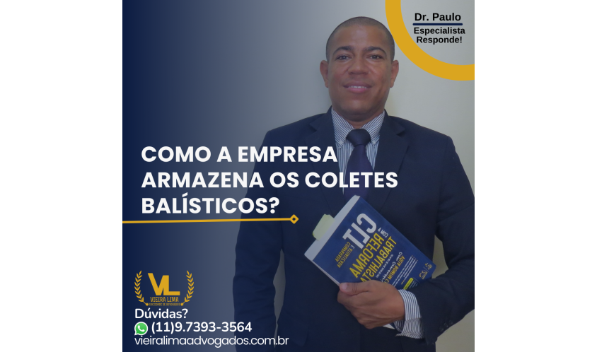 COMO-A-EMPRESA-ARMAZENA-OS-COLETES-BALÍSTICOS?-vieira-lima-advogados